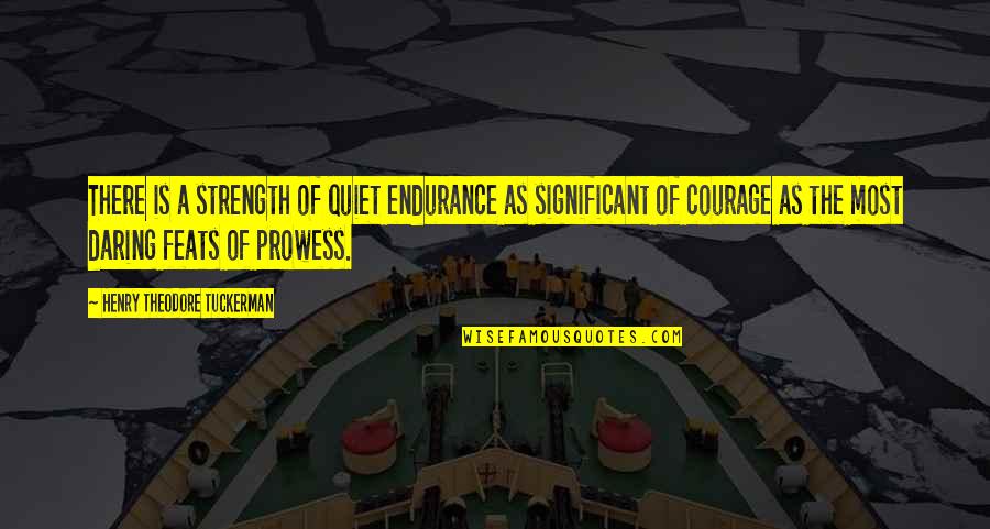 Mass Indoctrination Quotes By Henry Theodore Tuckerman: There is a strength of quiet endurance as