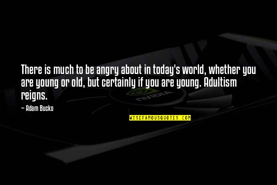 Mass Killings Quotes By Adam Bucko: There is much to be angry about in Mass Killings Quotes By Adam Bucko: There is much to be angry about in