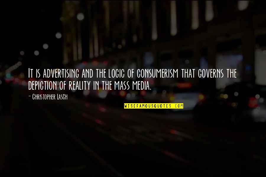 Mass Media Quotes By Christopher Lasch: It is advertising and the logic of consumerism