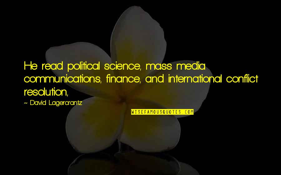 Mass Media Quotes By David Lagercrantz: He read political science, mass media communications, finance,