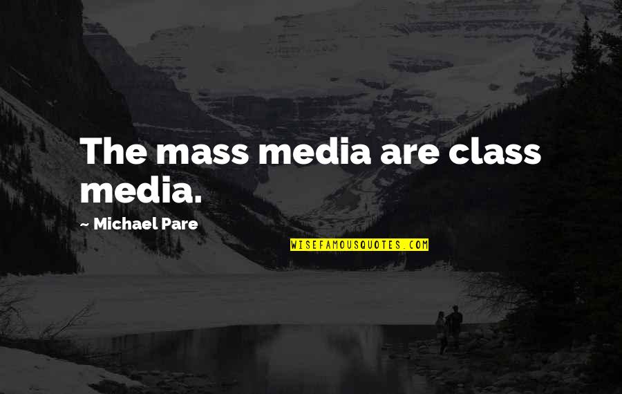 Mass Media Quotes By Michael Pare: The mass media are class media.