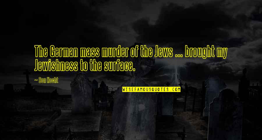 Mass Murder Quotes By Ben Hecht: The German mass murder of the Jews ...