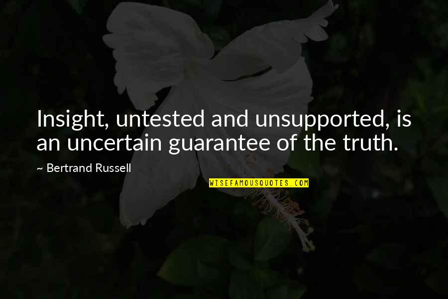 Mass Murder Quotes By Bertrand Russell: Insight, untested and unsupported, is an uncertain guarantee