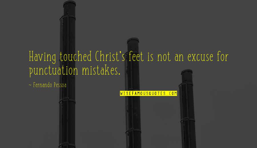 Mass Organizations Quotes By Fernando Pessoa: Having touched Christ's feet is not an excuse