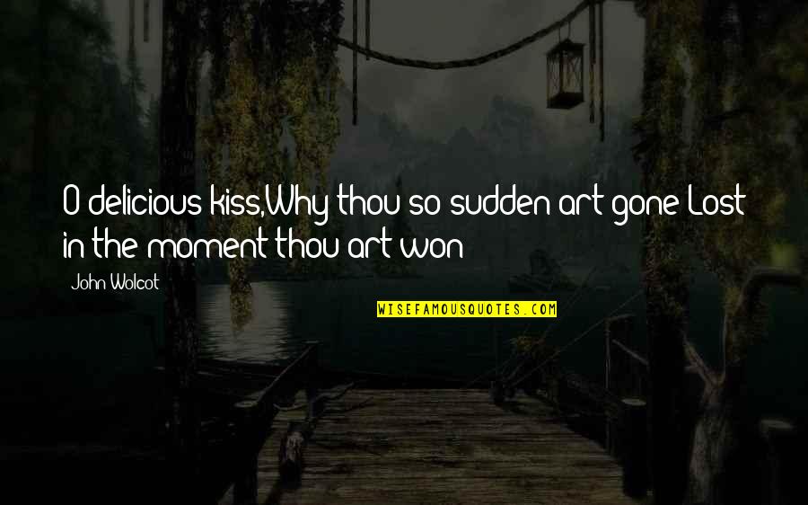 Mass Organizations Quotes By John Wolcot: O delicious kiss,Why thou so sudden art gone?Lost