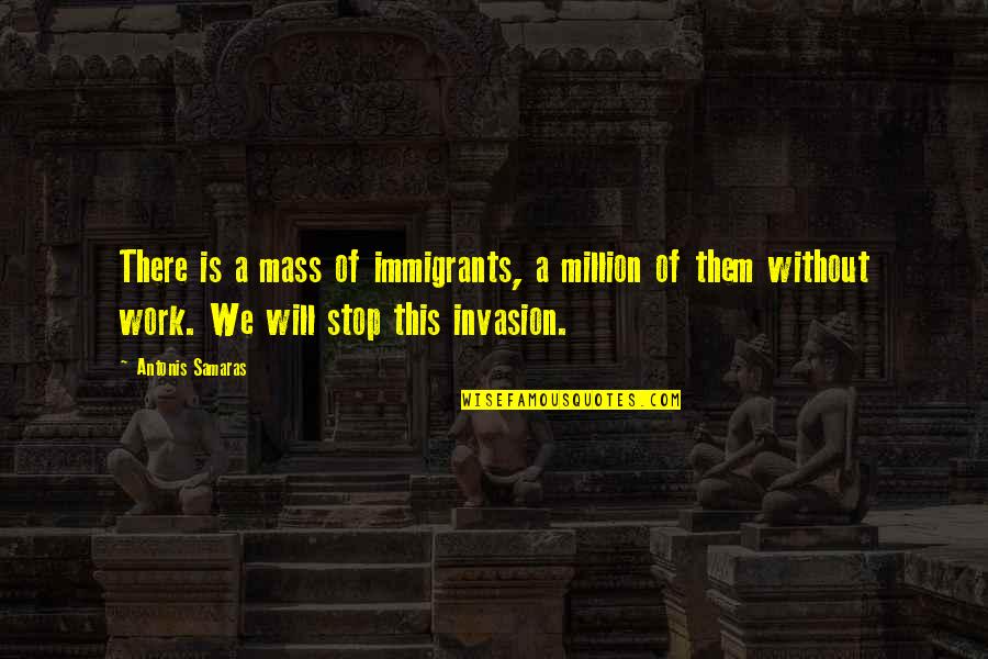 Mass Quotes By Antonis Samaras: There is a mass of immigrants, a million