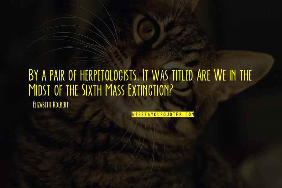 Mass Quotes By Elizabeth Kolbert: By a pair of herpetologists. It was titled