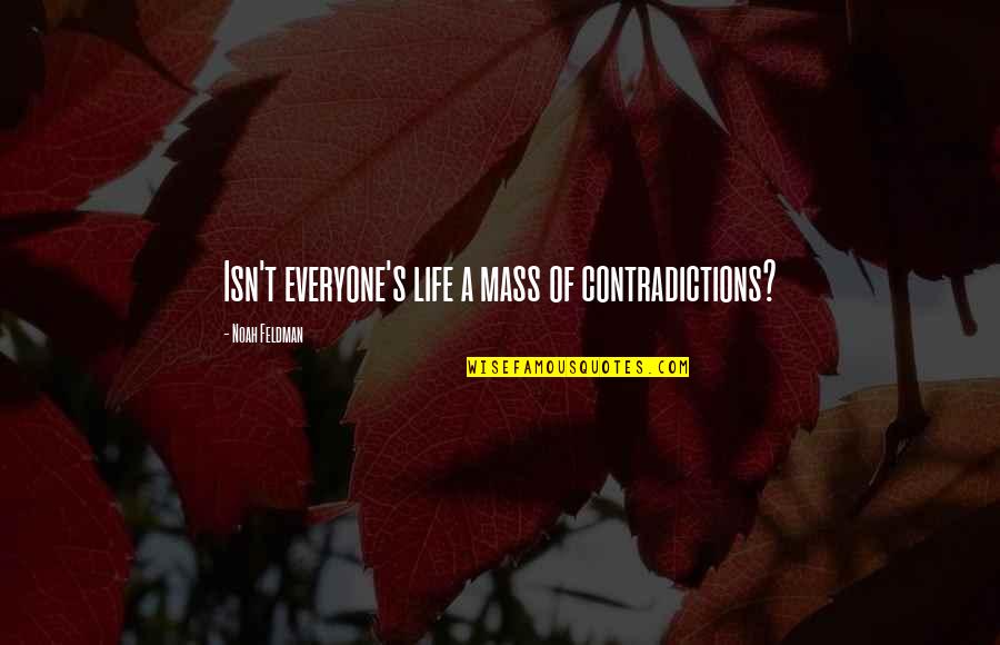 Mass Quotes By Noah Feldman: Isn't everyone's life a mass of contradictions?