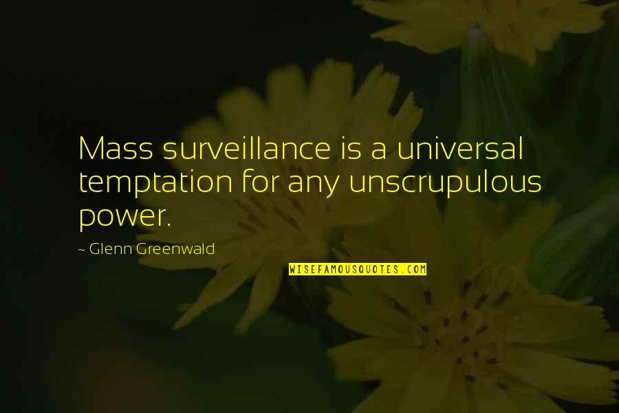 Mass Surveillance Quotes By Glenn Greenwald: Mass surveillance is a universal temptation for any