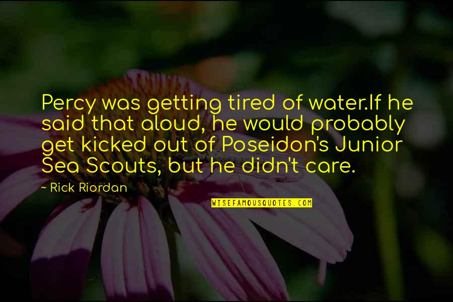 Mass Tragedy Quotes By Rick Riordan: Percy was getting tired of water.If he said