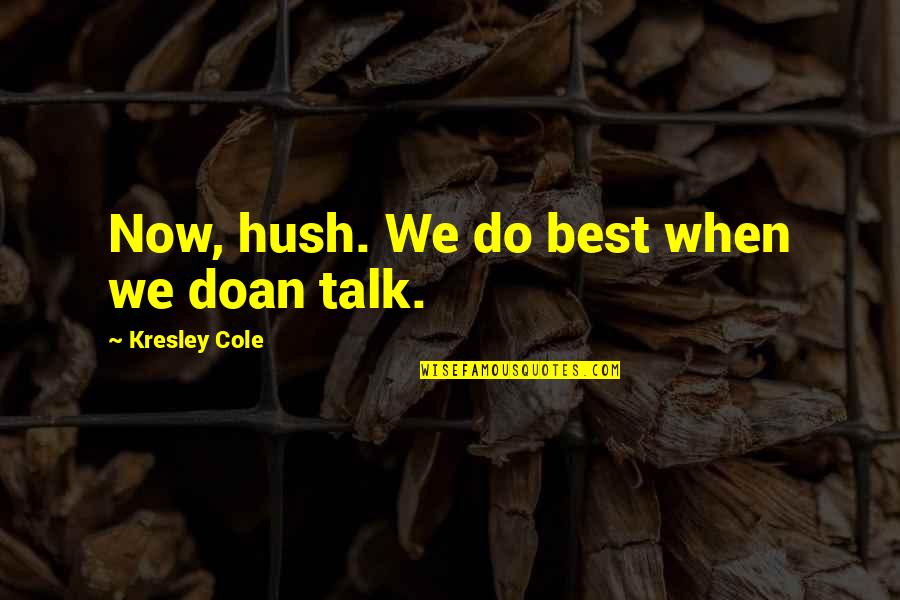 Massa Quotes By Kresley Cole: Now, hush. We do best when we doan