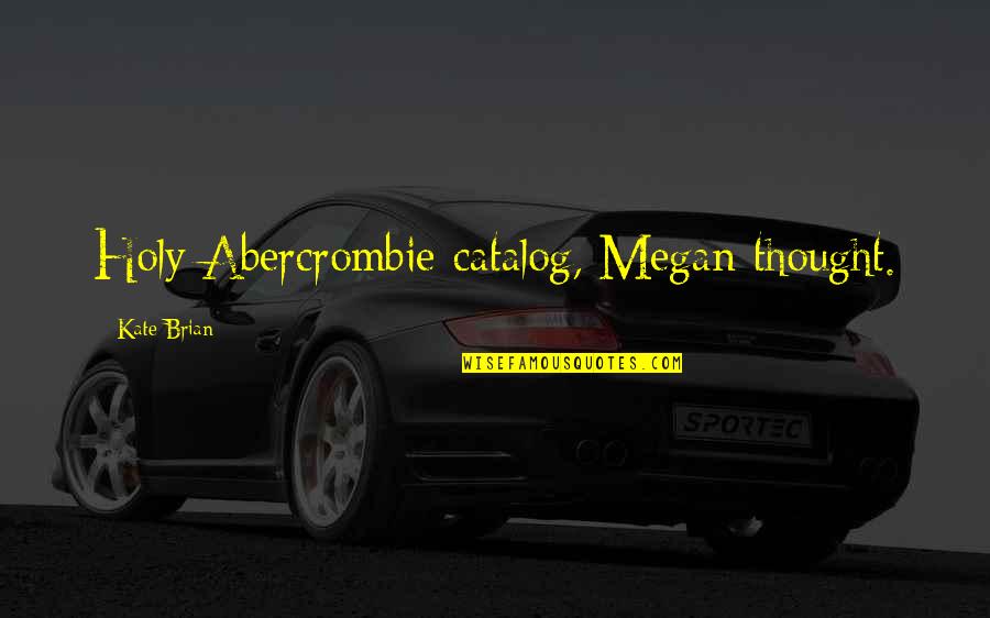 Massaad Zahle Quotes By Kate Brian: Holy Abercrombie catalog, Megan thought. Massaad Zahle Quotes By Kate Brian: Holy Abercrombie catalog, Megan thought.