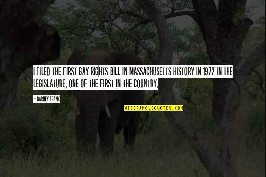 Massachusetts Quotes By Barney Frank: I filed the first gay rights bill in