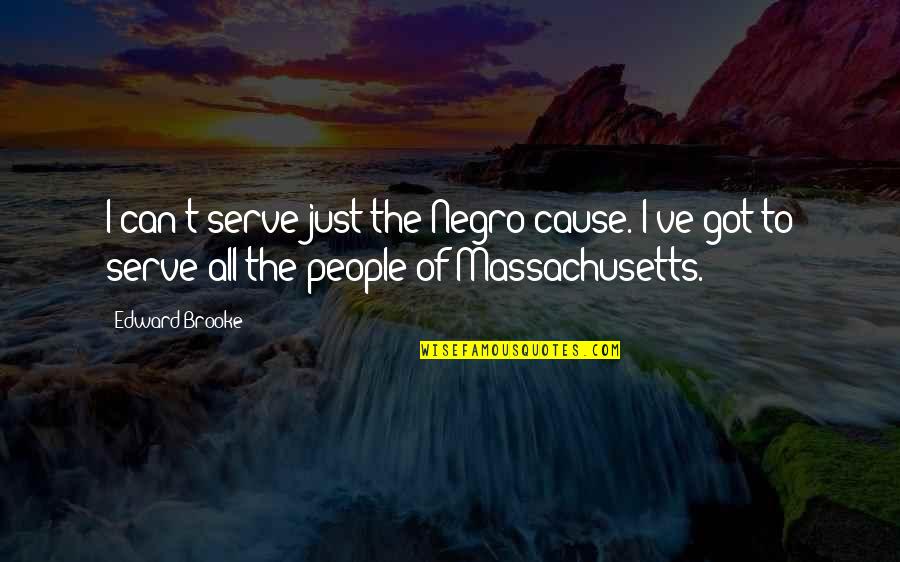 Massachusetts Quotes By Edward Brooke: I can't serve just the Negro cause. I've