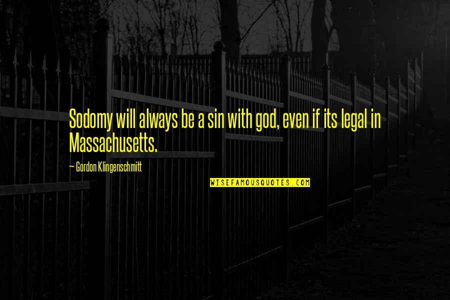 Massachusetts Quotes By Gordon Klingenschmitt: Sodomy will always be a sin with god,
