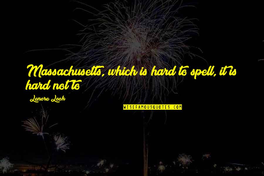 Massachusetts Quotes By Lenore Look: Massachusetts, which is hard to spell, it is