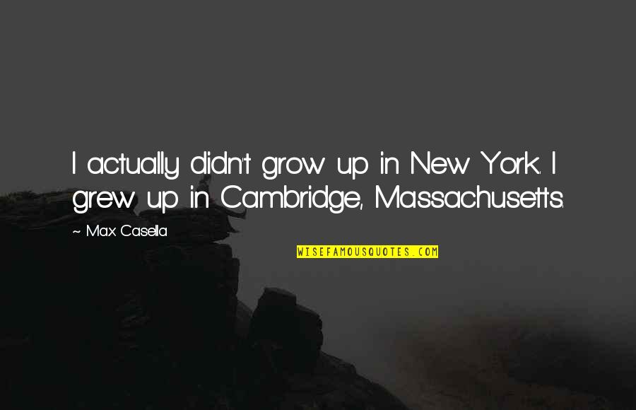 Massachusetts Quotes By Max Casella: I actually didn't grow up in New York.
