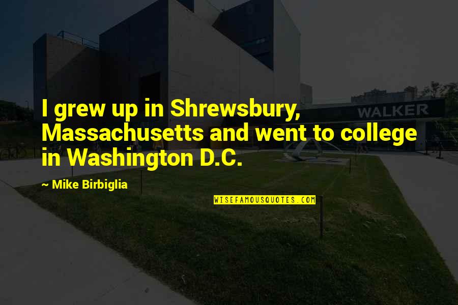 Massachusetts Quotes By Mike Birbiglia: I grew up in Shrewsbury, Massachusetts and went