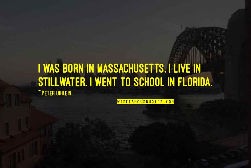 Massachusetts Quotes By Peter Uihlein: I was born in Massachusetts. I live in