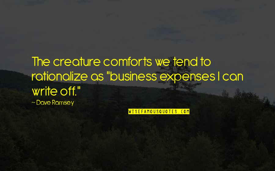 Massacres Of Blacks Quotes By Dave Ramsey: The creature comforts we tend to rationalize as