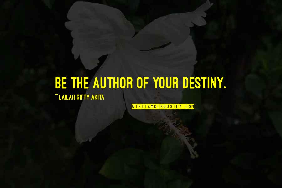 Massacres Quotes By Lailah Gifty Akita: Be the author of your destiny.