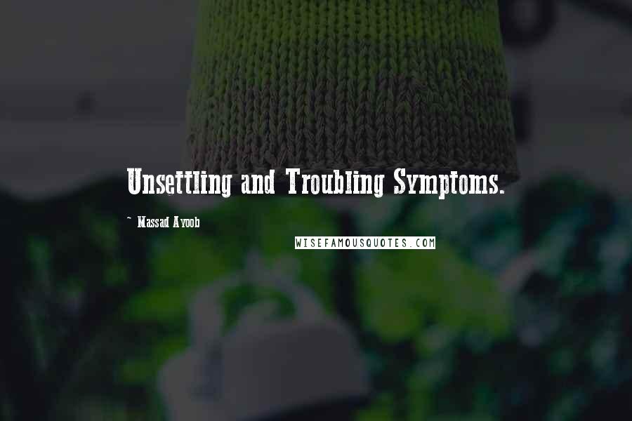 Massad Ayoob quotes: Unsettling and Troubling Symptoms.