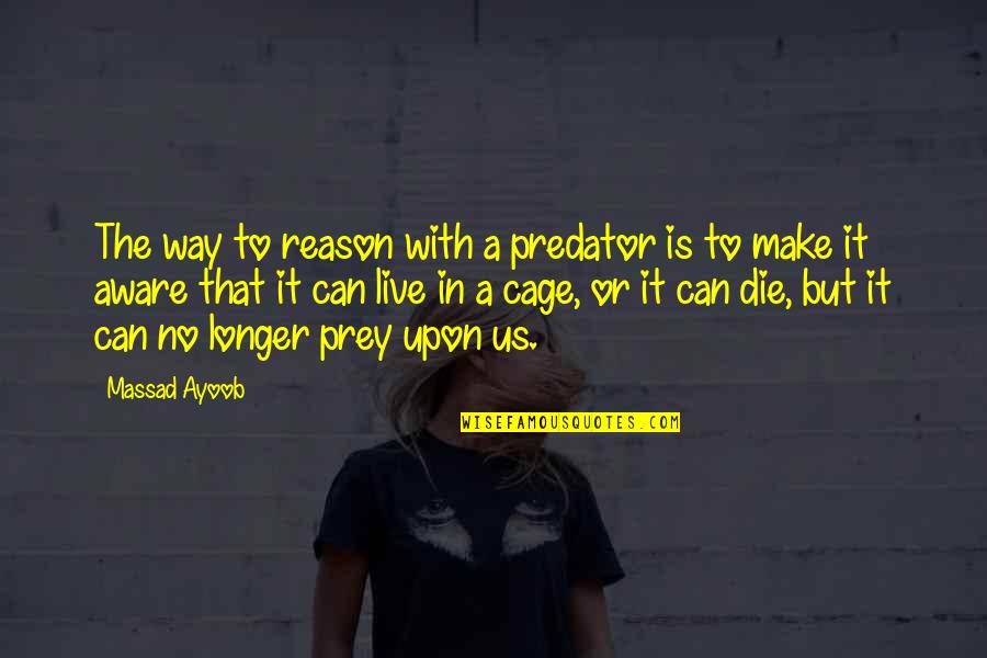 Massad Ayoob Quotes By Massad Ayoob: The way to reason with a predator is