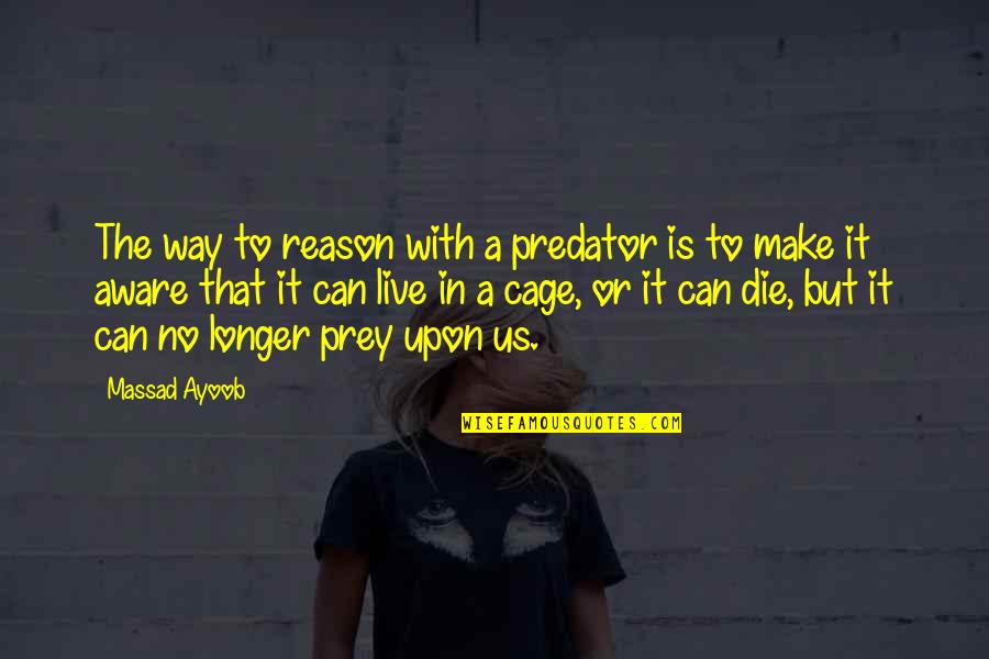 Massad Ayoob Quotes By Massad Ayoob: The way to reason with a predator is Massad Ayoob Quotes By Massad Ayoob: The way to reason with a predator is