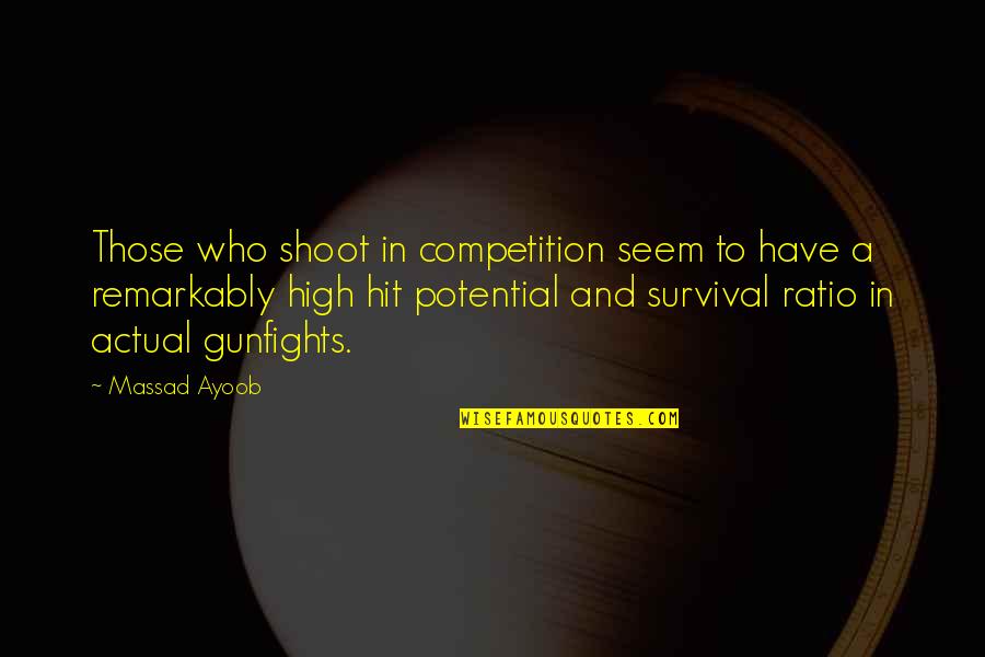 Massad Ayoob Quotes By Massad Ayoob: Those who shoot in competition seem to have Massad Ayoob Quotes By Massad Ayoob: Those who shoot in competition seem to have