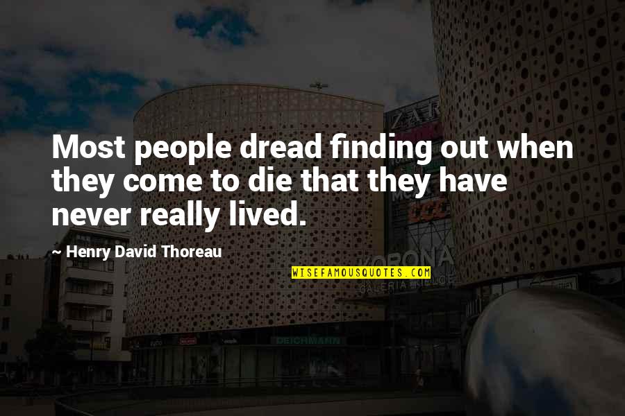 Massafra Logo Quotes By Henry David Thoreau: Most people dread finding out when they come