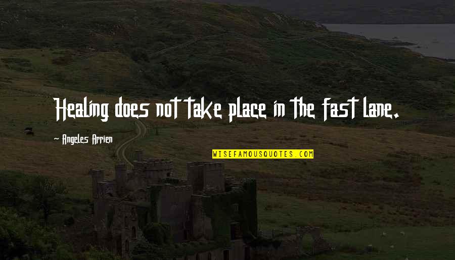 Massage Healing Quotes By Angeles Arrien: Healing does not take place in the fast