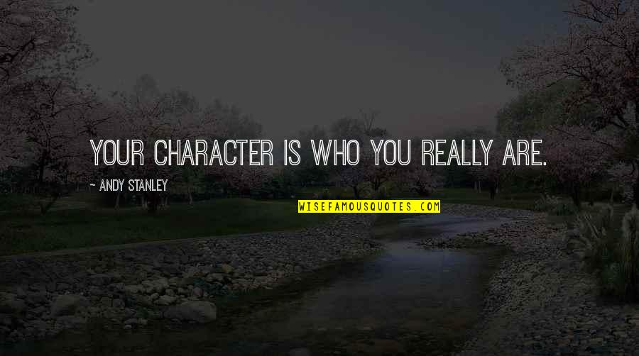 Massage Room Quotes By Andy Stanley: Your character is who you really are.