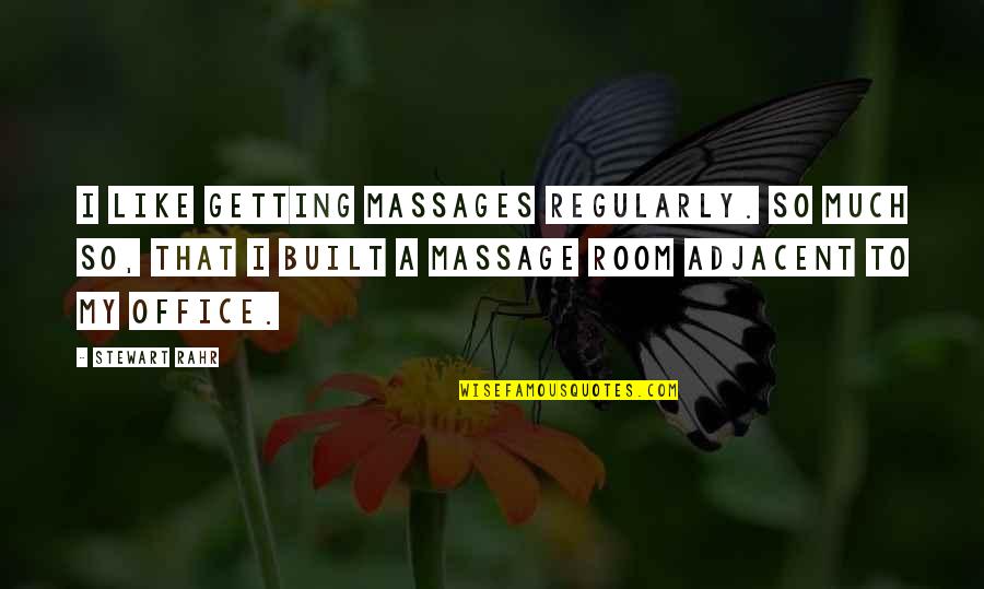 Massage Room Quotes By Stewart Rahr: I like getting massages regularly. So much so,
