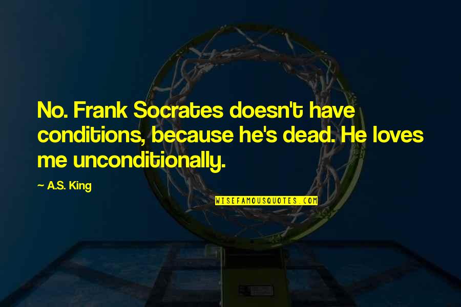 Massage Therapist Funny Quotes By A.S. King: No. Frank Socrates doesn't have conditions, because he's