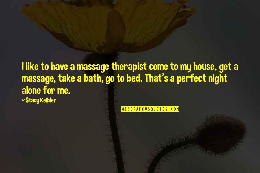 Massage Therapist Quotes By Stacy Keibler: I like to have a massage therapist come