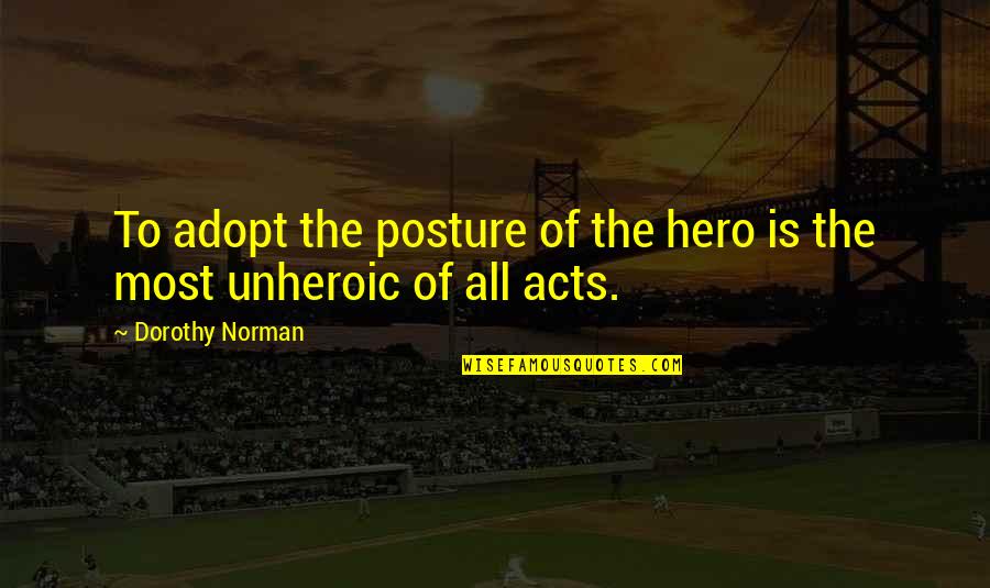 Massage Therapy Business Quotes By Dorothy Norman: To adopt the posture of the hero is