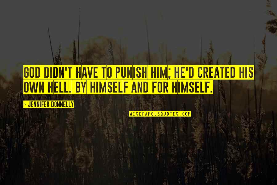 Massage Therapy Pics And Quotes By Jennifer Donnelly: God didn't have to punish him; he'd created