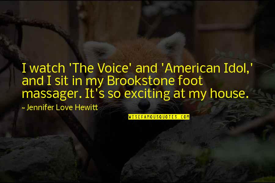 Massager Quotes By Jennifer Love Hewitt: I watch 'The Voice' and 'American Idol,' and