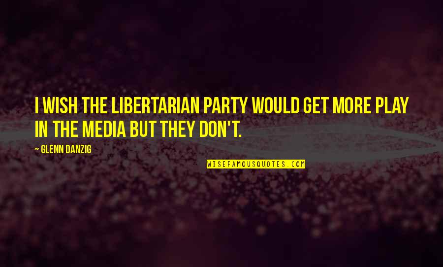 Massagers Quotes By Glenn Danzig: I wish the Libertarian Party would get more