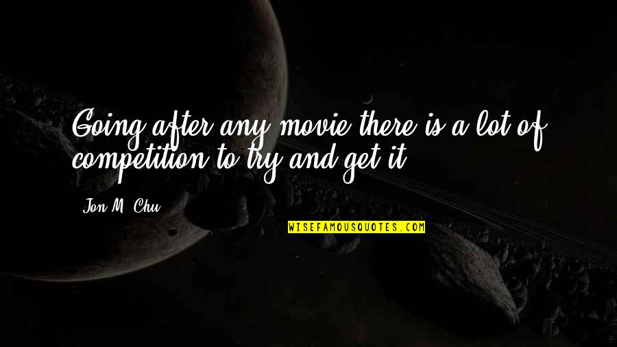 Massagers Quotes By Jon M. Chu: Going after any movie there is a lot