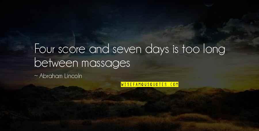 Massages Quotes By Abraham Lincoln: Four score and seven days is too long