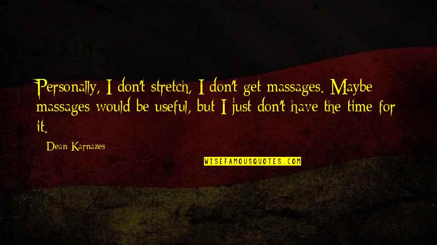 Massages Quotes By Dean Karnazes: Personally, I don't stretch, I don't get massages.