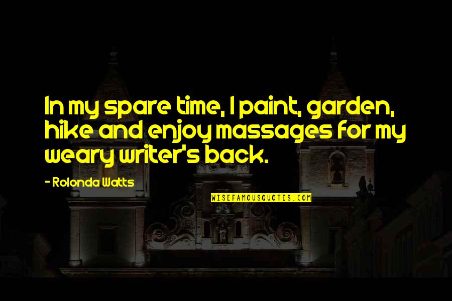 Massages Quotes By Rolonda Watts: In my spare time, I paint, garden, hike