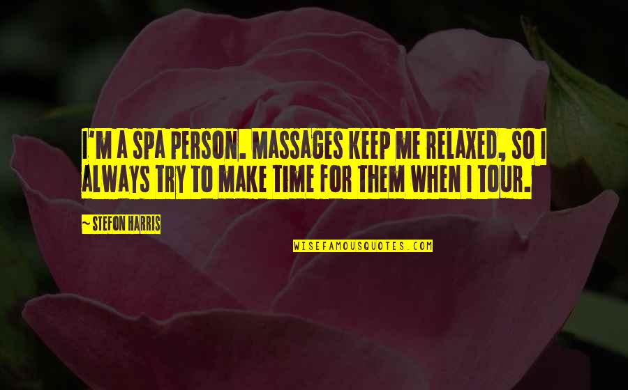 Massages Quotes By Stefon Harris: I'm a spa person. Massages keep me relaxed,