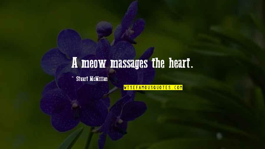 Massages Quotes By Stuart McMillan: A meow massages the heart.