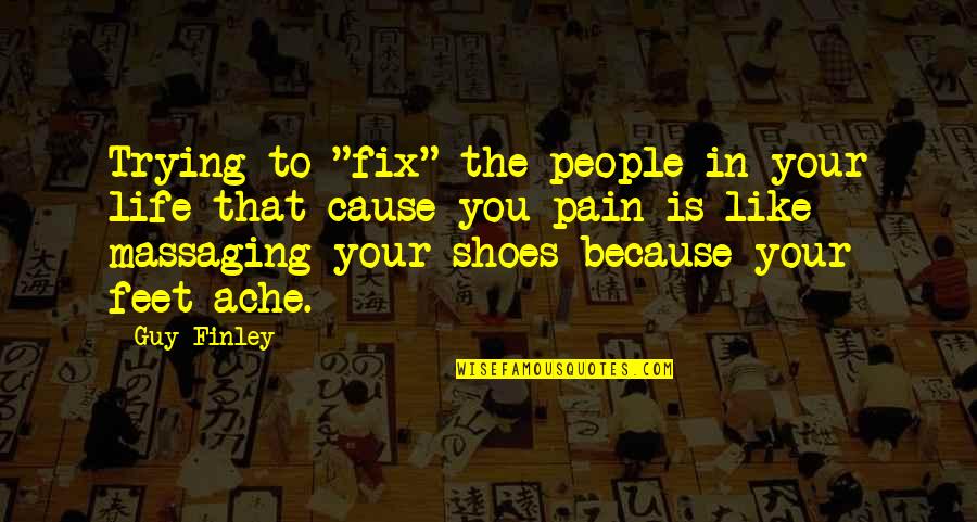 Massaging Quotes By Guy Finley: Trying to "fix" the people in your life Massaging Quotes By Guy Finley: Trying to "fix" the people in your life
