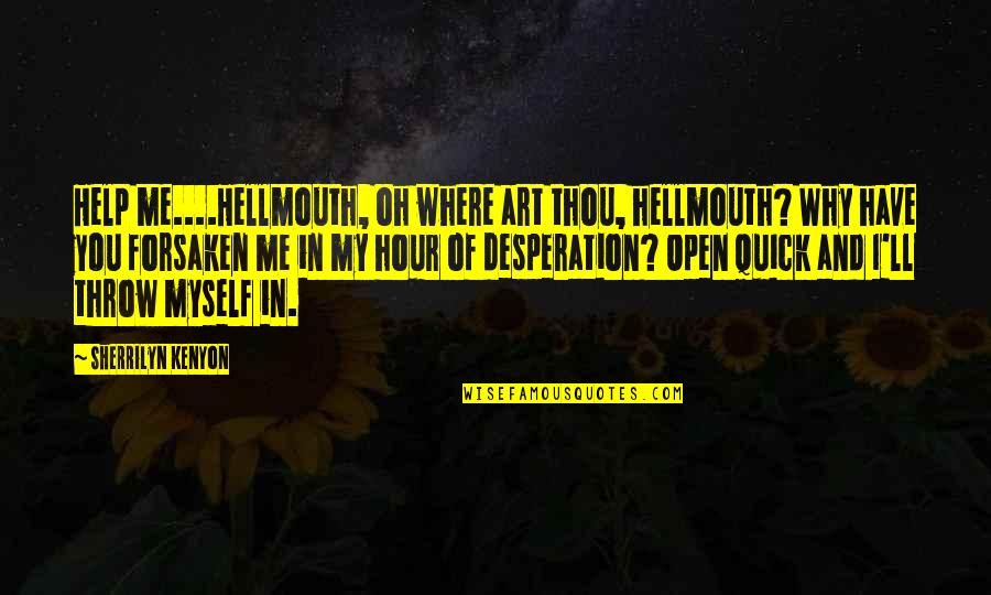 Massaging Quotes By Sherrilyn Kenyon: Help me....Hellmouth, oh where art thou, hellmouth? Why Massaging Quotes By Sherrilyn Kenyon: Help me....Hellmouth, oh where art thou, hellmouth? Why