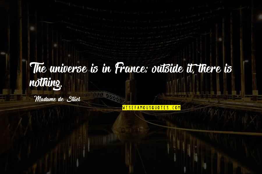 Massai Vasolvaszt Quotes By Madame De Stael: The universe is in France; outside it, there Massai Vasolvaszt Quotes By Madame De Stael: The universe is in France; outside it, there