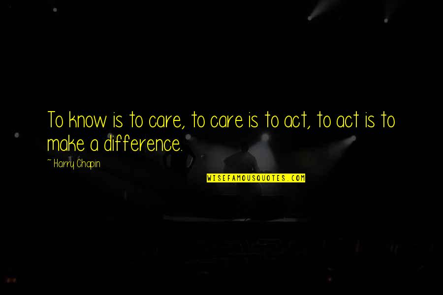 Massaker In Korea Quotes By Harry Chapin: To know is to care, to care is