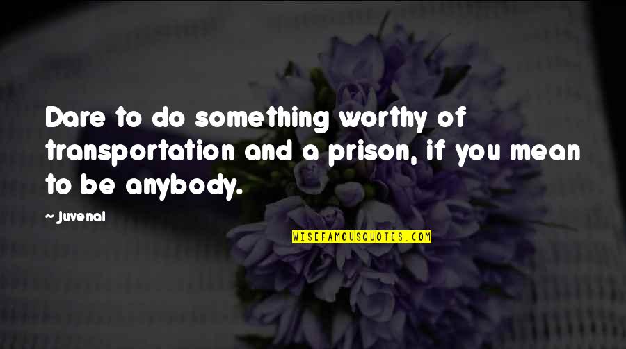 Massaker In Korea Quotes By Juvenal: Dare to do something worthy of transportation and